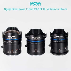 Ống kính Laowa 11mm F4.5 FF RL: Nhỏ Gọn – Góc Rộng – Ảnh Đẹp Đến Bất Ngờ!